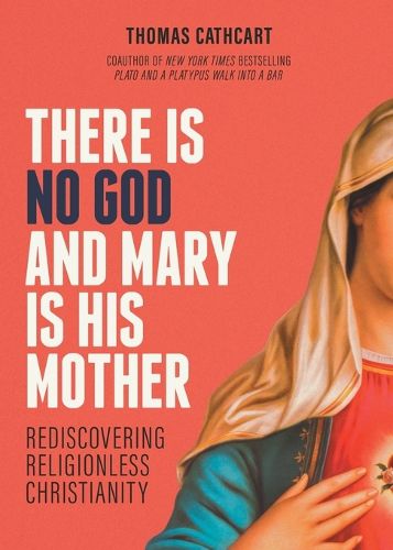 Cover image for There Is No God and Mary Is His Mother: Rediscovering Religionless Christianity