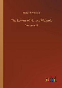 Cover image for The Letters of Horace Walpole