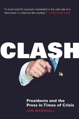 Clash: Presidents and the Press in Times of Crisis