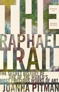 Cover image for The Raphael Trail: The Secret History of One of the World's Most Precious Works of Art