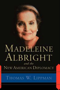 Cover image for Madeleine Albright And The New American Diplomacy