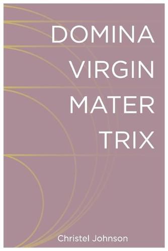 Cover image for Domina Virgin Mater Trix: The Kaleidoscopic Identity of Woman