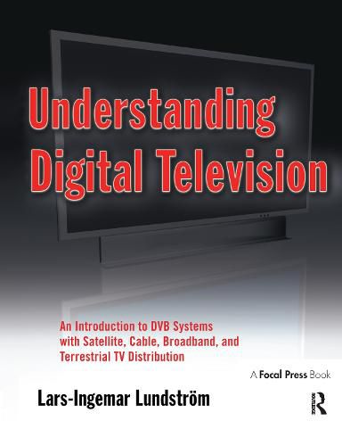 Cover image for Understanding Digital Television: An Introduction to DVB Systems with Satellite, Cable, Broadband and Terrestrial TV Distribution