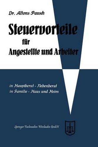 Cover image for Steuervorteile Fur Angestellte Und Arbeiter: ABC Der Steuervorteile in Hauptberuf Und Nebenberuf, in Familie, Haus Und Heim Mit Schaubildern, Musterbriefen, Rechtsmittelwegweiser, Kosten- Und Steuertabellen