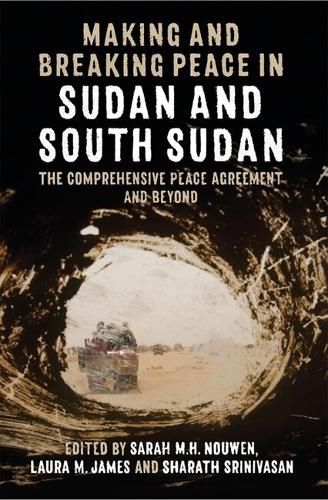 Cover image for Making and Breaking Peace in Sudan and South Sudan: The Comprehensive Peace Agreement and Beyond
