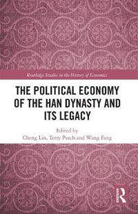 Cover image for The Political Economy of the Han Dynasty and Its Legacy