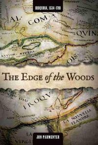 Cover image for The Edge of the Woods: Iroquoia, 1534-1701