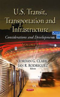 Cover image for U.S. Transit, Transportation and Infrastructure: Considerations and Developments. Volume 5