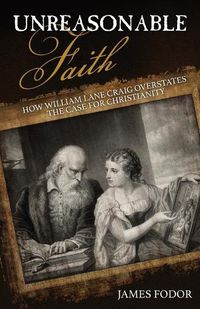 Cover image for Unreasonable Faith: How William Lane Craig Overstates the Case for Christianity