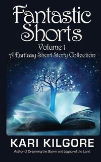 Cover image for Fantastic Shorts: Volume 1: A Fantasy Short Story Collection