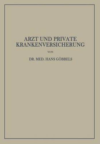 Cover image for Arzt Und Private Krankenversicherung: Wesen, Geschichte Und Bedeutung Der Deutschen Privaten Krankenversicherung, Insbesondere Unter Dem Gesichtspunkt Ihrer Beziehungen Zum Arzt