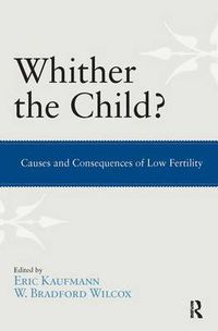 Cover image for Whither the Child?: Causes and Consequences of Low Fertility