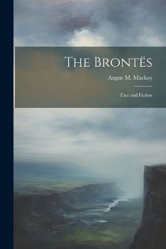 Cover image for The Brontes; Fact and Fiction