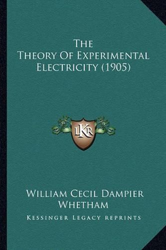 The Theory of Experimental Electricity (1905) the Theory of Experimental Electricity (1905)