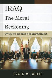 Cover image for Iraq: The Moral Reckoning