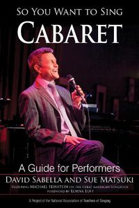 Cover image for So You Want to Sing Cabaret: A Guide for Performers