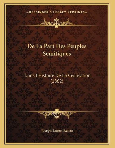 de La Part Des Peuples Semitiques: Dans L'Histoire de La Civilisation (1862)