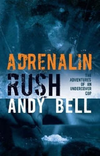 Cover image for Adrenalin Rush: The Adventures of an Undercover Cop