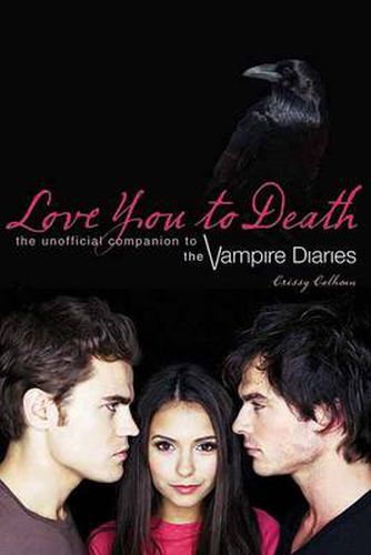 Love You To Death: The Unofficial Companion to the Vampire Diaries