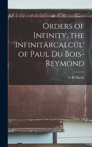 Orders of Infinity, the 'Infinitaercalcuel' of Paul Du Bois-Reymond