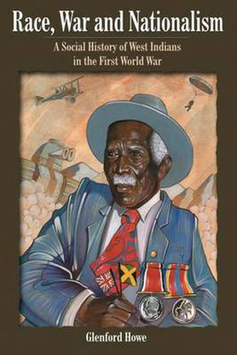 Cover image for Race, War and Nationalism: A Social History of West Indians in the First World War