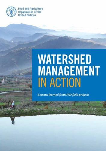 Watershed Management in Action: Lessons Learned from FAO Field Projects