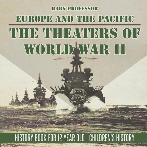 Cover image for The Theaters of World War II: Europe and the Pacific - History Book for 12 Year Old Children's History