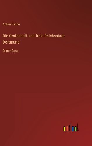 Cover image for Die Grafschaft und freie Reichsstadt Dortmund