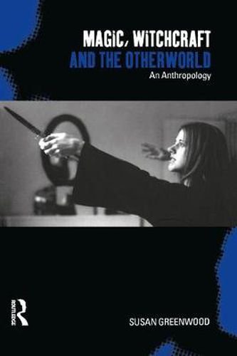 Cover image for Magic, Witchcraft and the Otherworld: An Anthropology