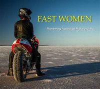 Cover image for Fast Women: Pioneering Australian Motorcyclists: New Reduced Price! Was $29.99.