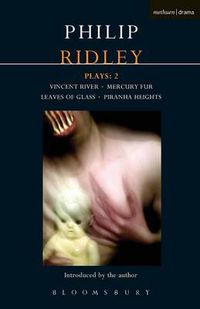 Cover image for Ridley Plays: 2: Vincent River; Mercury Fur; Leaves of Glass; Piranha Heights