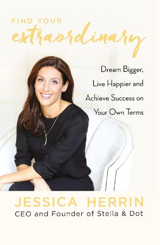 Cover image for Find Your Extraordinary: Dream Bigger, Live Happier and Achieve Success on Your Own Terms