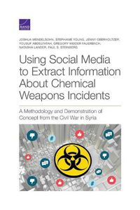 Cover image for Using Social Media to Extract Information about Chemical Weapons Incidents: A Methodology and Demonstration of Concept from the Civil War in Syria