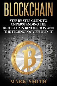 Cover image for Blockchain: Step By Step Guide To Understanding The Blockchain Revolution And The Technology Behind It