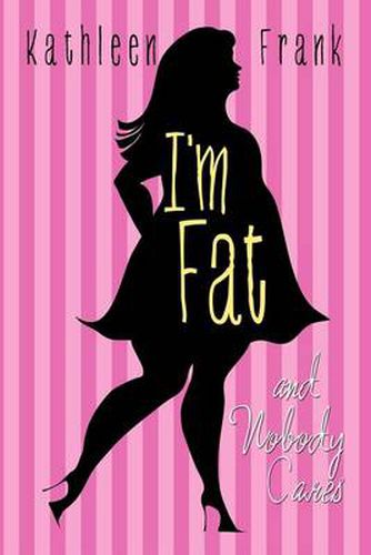 Cover image for I'm Fat and Nobody Cares