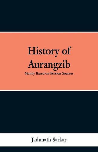 Cover image for History of Aurangzib: Mainly based on Persian Sources