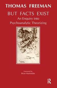 Cover image for But Facts Exist: An Enquiry into Psychoanalyic Theorizing