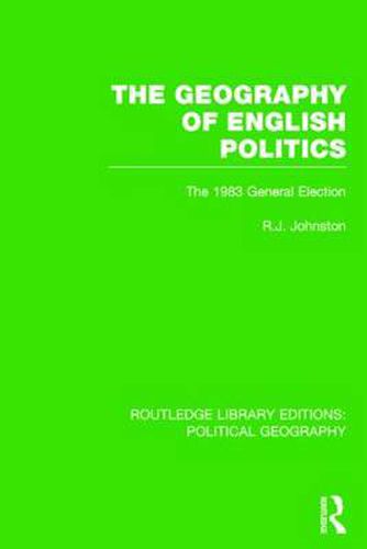 Cover image for The Geography of English Politics: The 1983 General Election