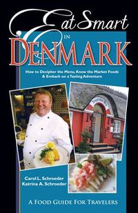 Cover image for Eat Smart in Denmark: How to Decipher the Menu, Know the Market Foods & Embark on a Tasting Adventure