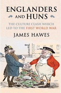 Cover image for Englanders and Huns: The Culture-Clash which Led to the First World War