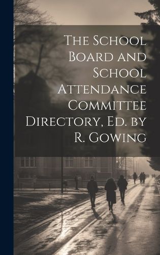 Cover image for The School Board and School Attendance Committee Directory, Ed. by R. Gowing