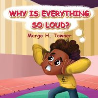 Cover image for Why Is Everything So Loud?