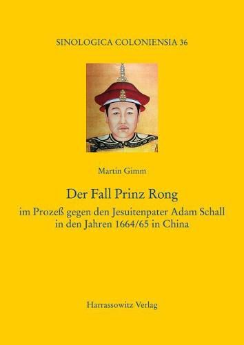 Cover image for Der Fall Prinz Rong: Im Prozess Gegen Den Jesuitenpater Adam Schall in Den Jahren 1664/65 in China