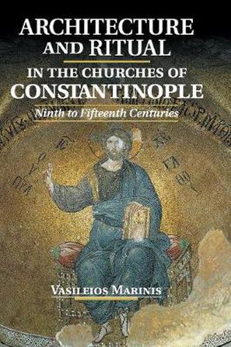 Cover image for Architecture and Ritual in the Churches of Constantinople: Ninth to Fifteenth Centuries