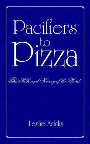 Cover image for Pacifiers to Pizza: The Milk and Honey of the Word