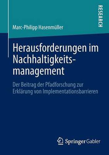 Cover image for Herausforderungen Im Nachhaltigkeitsmanagement: Der Beitrag Der Pfadforschung Zur Erklarung Von Implementationsbarrieren