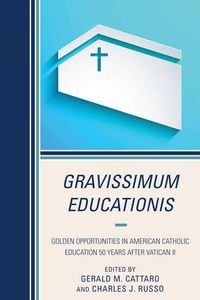 Cover image for Gravissimum Educationis: Golden Opportunities in American Catholic Education 50 Years after Vatican II