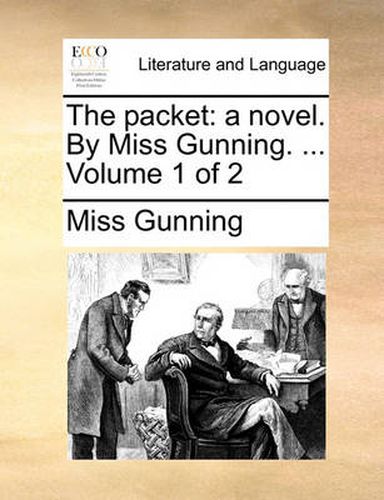 Cover image for The Packet: A Novel. by Miss Gunning. ... Volume 1 of 2