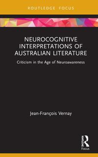 Cover image for Neurocognitive Interpretations of Australian Literature: Criticism in the Age of Neuroawareness