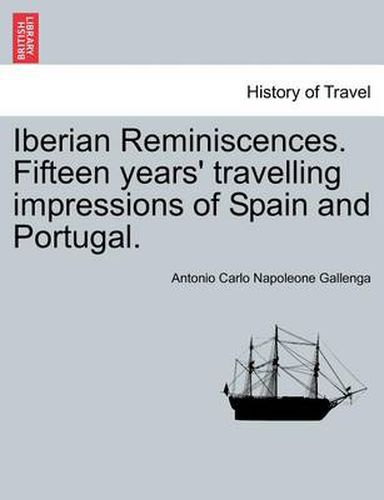 Cover image for Iberian Reminiscences. Fifteen Years' Travelling Impressions of Spain and Portugal.